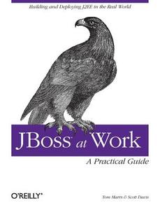 Jboss at Work: A Practical Guide: A Practical Guide di Tom Marrs, Scott Davis edito da OREILLY MEDIA