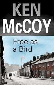 Free as a Bird di Ken McCoy edito da Severn House Publishers