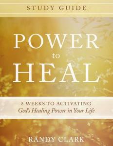 Power to Heal Study Guide: 8 Weeks to Activating God's Healing Power in Your Life di Randy Clark edito da DESTINY IMAGE INC