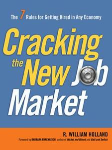 Cracking the New Job Market: The 7 Rules for Getting Hired in Any Economy di R. Holland edito da AMACOM