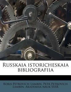 Russkaia Istoricheskaia Bibliografiia di Boris Petrovich Lambin, Petr Petrovich Lambin, Akademiia Nauk Sssr edito da Nabu Press