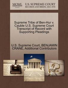 Supreme Tribe Of Ben-hur V. Cauble U.s. Supreme Court Transcript Of Record With Supporting Pleadings di Benjamin Crane, Additional Contributors edito da Gale Ecco, U.s. Supreme Court Records