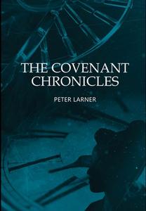 The Covenant Chronicles di Peter Larner edito da Lulu.com