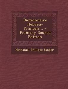 Dictionnaire Hebreu-Francais... di Nathaniel Philippe Sander edito da Nabu Press