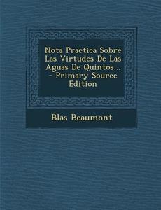 Nota Practica Sobre Las Virtudes de Las Aguas de Quintos... di Blas Beaumont edito da Nabu Press