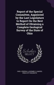 Report Of The Special Committee, Appointed By The Last Legislature To Report On The Best Method Of Obtaining A Complete Geological Survey Of The State di Samuel Prescott Hildreth edito da Palala Press