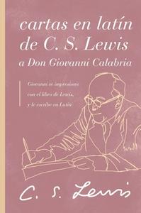 Cartas En Latín de C. S. Lewis a Don Giovanni Calabria: Un Estudio Sobre La Amistad di C. S. Lewis edito da GRUPO NELSON