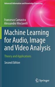Machine Learning for Audio, Image and Video Analysis di Francesco Camastra, Alessandro Vinciarelli edito da Springer-Verlag GmbH