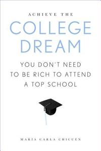 Achieve the College Dream di Maraia Carla Chicuaen edito da Rowman & Littlefield