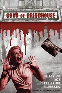 Gods of Grindhouse: Interviews with Exploitation Filmmakers di Andrew J. Rausch edito da BEARMANOR MEDIA