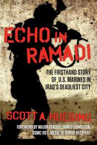Echo in Ramadi: The Firsthand Story of US Marines in Iraq's Deadliest City di Scott A. Huesing edito da REGNERY PUB INC