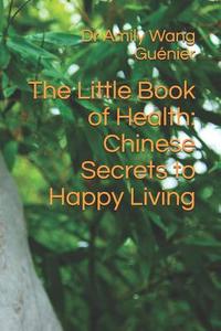The Little Book of Health: Chinese Secrets to Happy Living di Wang Gu edito da PENGUIN RANDOM HOUSE SOUTH AFR