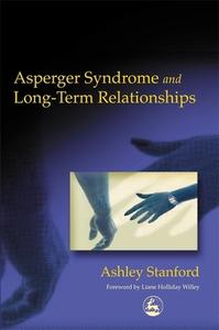 Asperger Syndrome And Long-term Relationships di Ashley Stanford edito da Jessica Kingsley Publishers