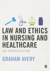 Law And Ethics In Nursing And Healthcare di Graham Avery edito da Sage Publications Ltd