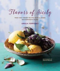 Flavors of Sicily: Fresh and Vibrant Recipes from a Unique Mediterranean Island di Ursula Ferrigno edito da RYLAND PETERS & SMALL INC