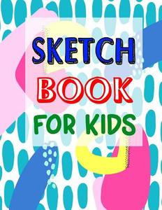 Sketch Book for Kids: Blank Drawing Book to Practice How to Draw, Paint and Color -And Doodle XL 8.5" X 11" White Art Paper 108 Pages di Blue Bellie edito da Createspace Independent Publishing Platform