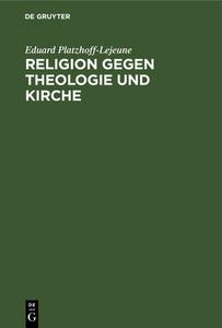 Religion Gegen Theologie Und Kirche: Notruf Eines Weltkindes di Eduard Platzhoff-Lejeune edito da Walter de Gruyter