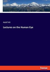 Lectures on the Human Eye di Adolf Alt edito da hansebooks