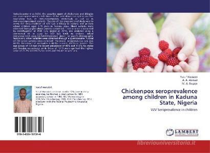 Chickenpox seroprevalence among children in Kaduna State, Nigeria di Yusuf Hussaini, A. A. Ahmad, M. A. Bugaje edito da LAP Lambert Academic Publishing