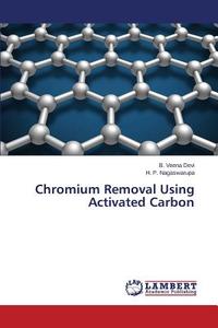 Chromium Removal Using Activated Carbon di B. Veena Devi, H. P. Nagaswarupa edito da LAP Lambert Academic Publishing