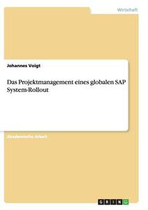 Das Projektmanagement eines globalen SAP System-Rollout di Johannes Voigt edito da GRIN Publishing