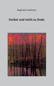 Vorbei und nicht zu Ende di Siegfried Lindhorst edito da Books on Demand