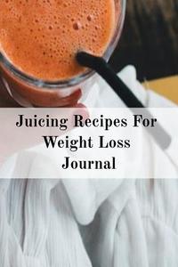 Juicing Recipes For Weight Loss Journal di Juliana Baldec edito da InfinitYou