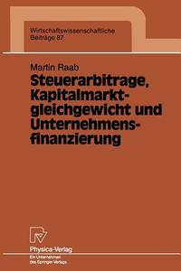Steuerarbitrage, Kapitalmarktgleichgewicht und Unternehmensfinanzierung di Martin Raab edito da Physica-Verlag HD