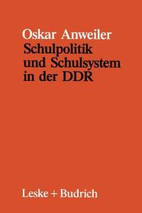 Schulpolitik und Schulsystem in der DDR di Oskar Anweiler edito da VS Verlag für Sozialwissenschaften