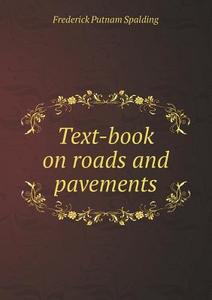 Text-book On Roads And Pavements di Frederick Putnam Spalding edito da Book On Demand Ltd.