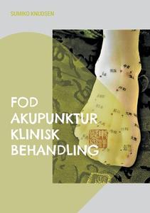 Fod Akupunktur Klinisk Behandling di Sumiko Knudsen edito da Books on Demand