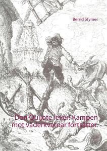 Don Quijote lever! Kampen mot väderkvarnar fortsätter. di Bernd Stymer edito da Books on Demand