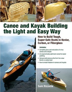 Canoe and Kayak Building the Light and Easy Way: How to Build Tough, Super-Safe Boats in Kevlar, Carbon, or Fiberglass di Sam Rizzetta edito da INTL MARINE PUBL