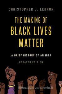 The Making Of Black Lives Matter di Christopher J. Lebron edito da Oxford University Press Inc