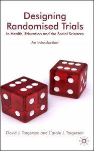Designing Randomised Trials in Health, Education and the Social Sciences: An Introduction di D. Torgerson edito da SPRINGER NATURE