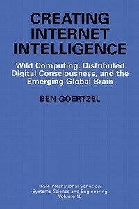 Creating Internet Intelligence di Ben Goertzel edito da Springer US