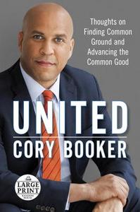 United: Thoughts on Finding Common Ground and Advancing the Common Good di Cory Booker edito da Random House Large Print Publishing
