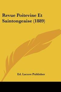 Revue Poitevine Et Saintongeaise (1889) di Lacuve Publisher Ed Lacuve Publisher, Ed Lacuve Publisher edito da Kessinger Publishing