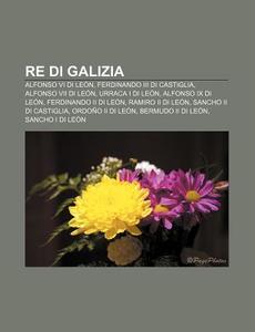 Re Di Galizia: Alfonso Vi Di Le N, Ferdi di Fonte Wikipedia edito da Books LLC, Wiki Series