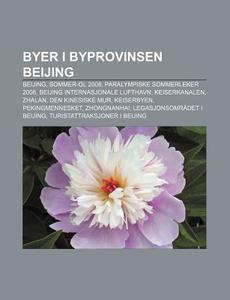 Byer I Byprovinsen Beijing: Beijing, Som di Kilde Wikipedia edito da Books LLC, Wiki Series