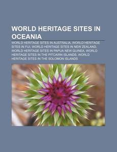 World Heritage Sites in Oceania: World Heritage Sites in Australia, World Heritage Sites in Fiji, World Heritage Sites in New Zealand di Source Wikipedia edito da Books LLC, Wiki Series
