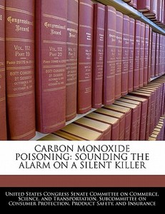 Carbon Monoxide Poisoning: Sounding The Alarm On A Silent Killer edito da Bibliogov