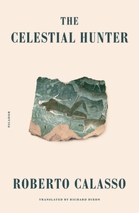 The Celestial Hunter di Roberto Calasso edito da PICADOR