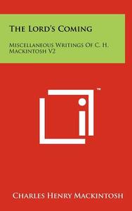 The Lord's Coming: Miscellaneous Writings of C. H. Mackintosh V2 di Charles Henry Mackintosh edito da Literary Licensing, LLC