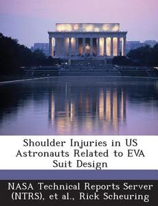 Shoulder Injuries In Us Astronauts Related To Eva Suit Design di Rick Scheuring edito da Bibliogov