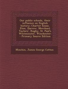 Our Public Schools, Their Influence on English History; Charter House, Eton, Harrow, Merchant Taylors', Rugby, St. Paul's Westminster, Winchester; edito da Nabu Press