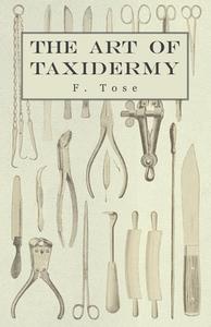 The Art of Taxidermy di F. Tose edito da Read Books