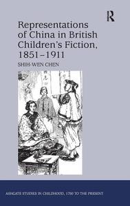 Representations of China in British Children's Fiction, 1851-1911 di Shih-Wen Chen edito da Taylor & Francis Ltd