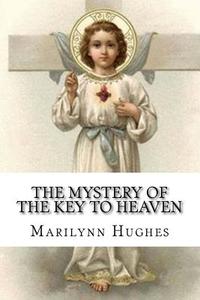 The Mystery of the Key to Heaven di Marilynn Hughes edito da Createspace