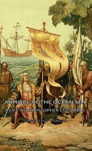Admiral of the Ocean Sea - A Life of Christopher Columbus di Samuel Eliot Morison edito da Morison Press
